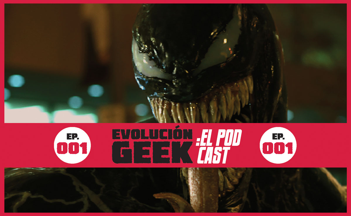 Evolución Geek: El Podcast – Episodio 001: Venom, Doctor Who y más