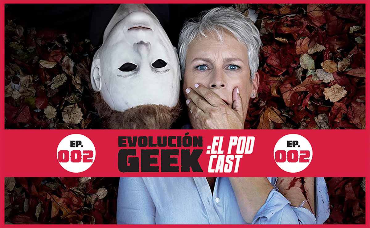 Evolución Geek: El Podcast – Episodio 002: Halloween, R.I.P. ‘Iron Fist y ‘Luke Cage’ y más