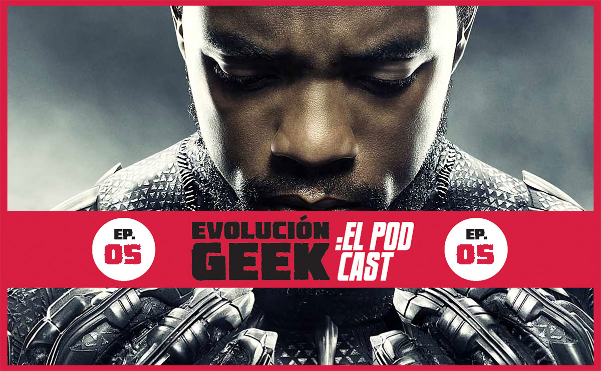 Evolución Geek: El Podcast – Episodio 05: Chadwick Boseman Forever