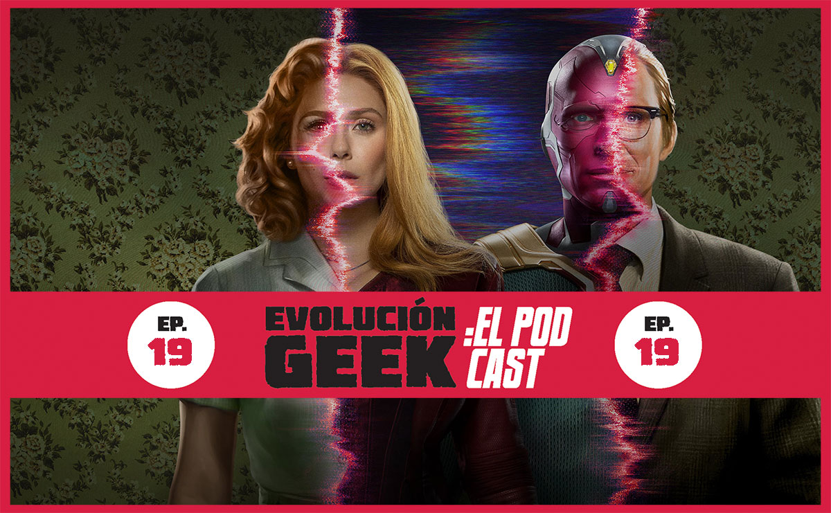 Evolución Geek – El Podcast: Ep 19: WandaVision – Review (Parte 2)