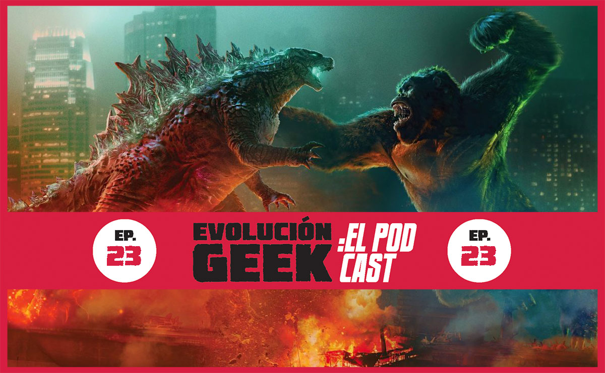 Evolución Geek – El Podcast: Ep 23: Godzilla vs. Kong – Review (aplican spoilers)