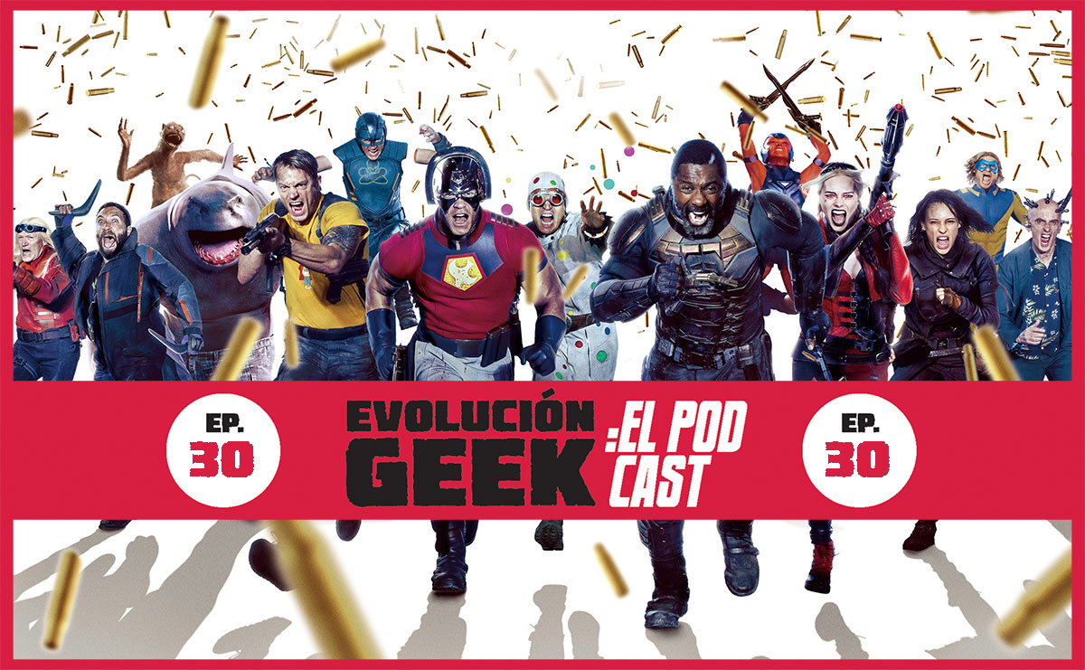 Evolución Geek: El Podcast – Ep 30: Review ‘The Suicide Squad’ (aplican spoilers)