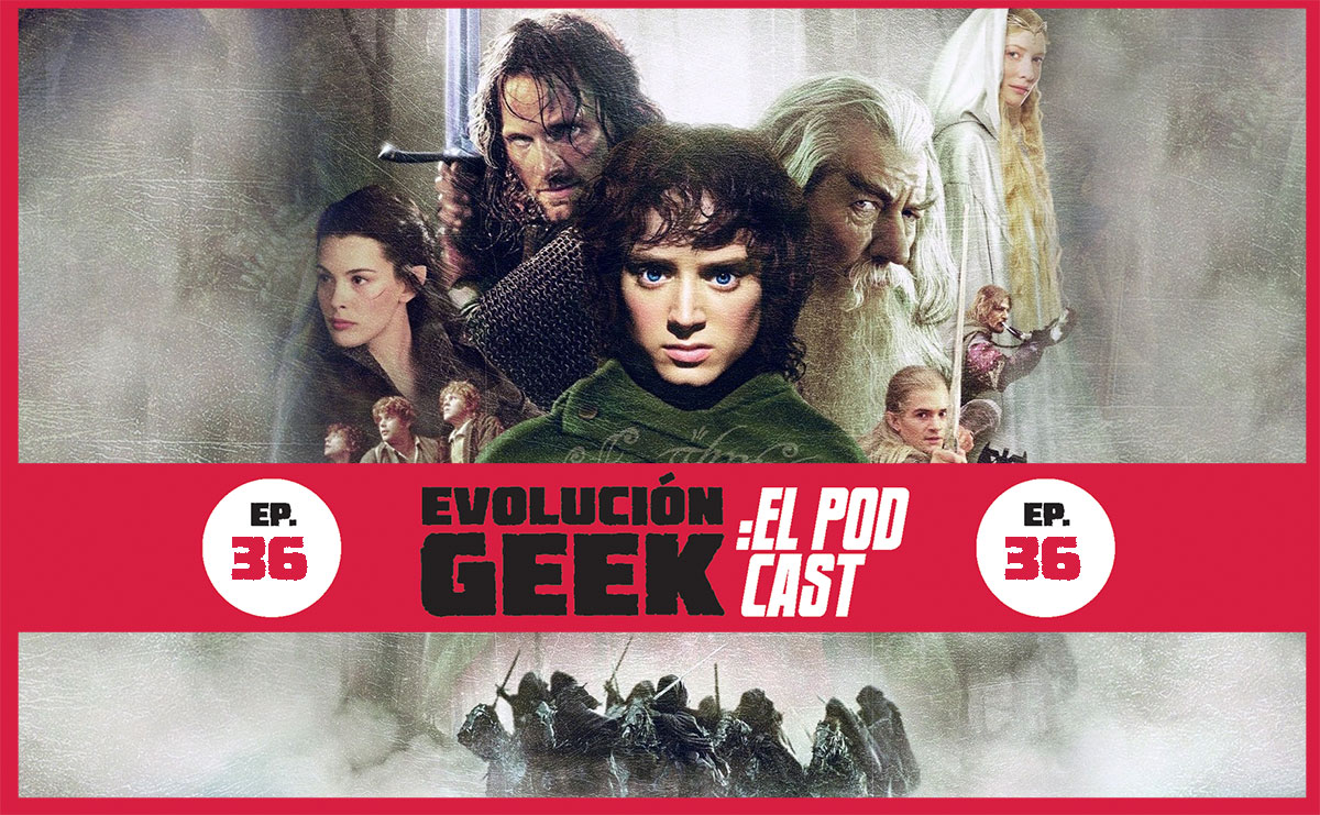 Evolución Geek: El Podcast – Ep 36: Celebrando los 20 años de ‘The Lord of the Rings: The Fellowship of the Ring’