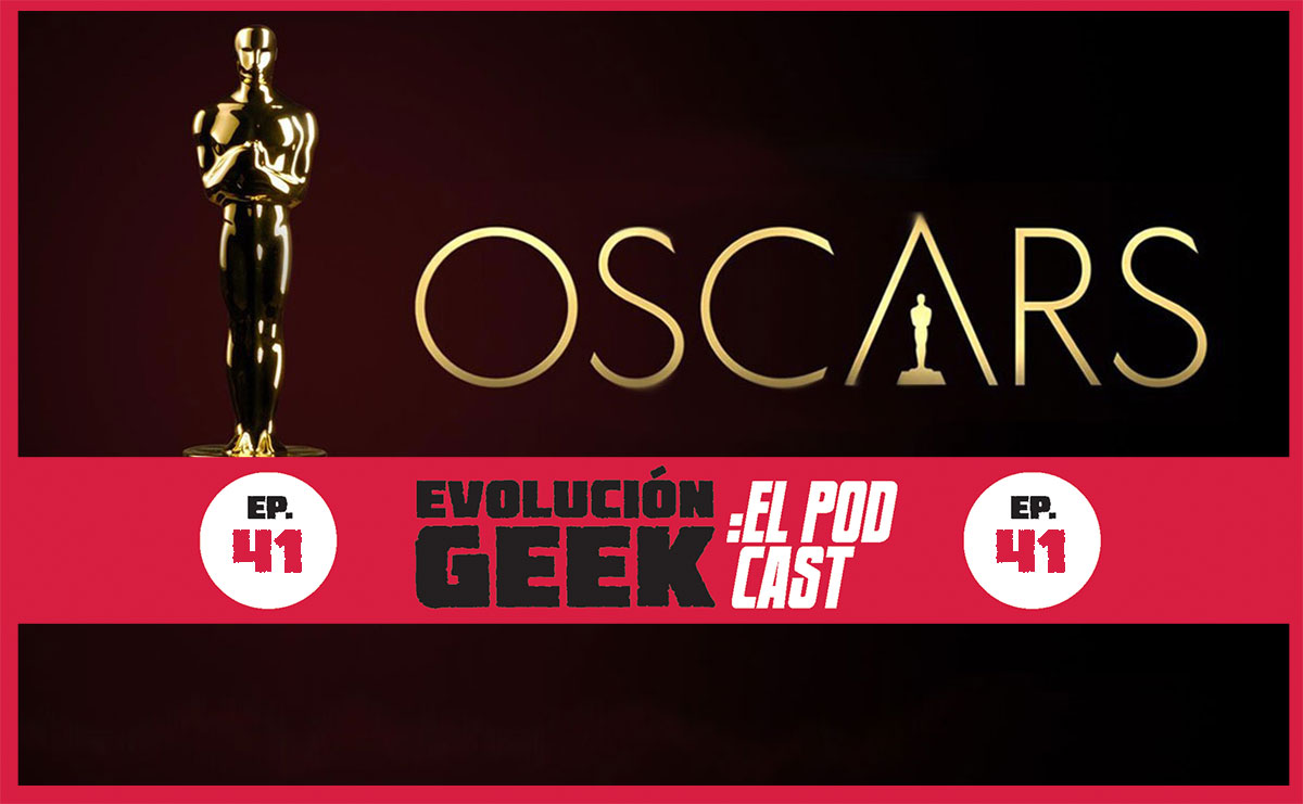 Evolución Geek: El Podcast – Ep 41: Lo bueno, lo malo y lo feo de los Oscars 2022